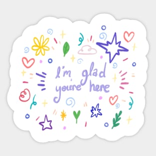 I’m glad youre here Sticker